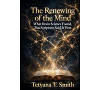 THE RENEWING OF THE MIND: What Brain Science Found, But Scripture Said It First