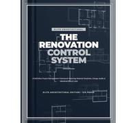 The Renovation Control System: A Professional Architectural Project Manager for Home Transformations & Contractor Management (Elite Edition)