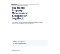 The Rental Property Maintenance & Inspection Log Book: Track Repairs, Tenant Requests, Inspections, Expenses, Vendors, Appliance Records & Annual Property Reviews