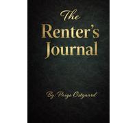 The Renter’s Journal: A Record-Keeping log to Document Repairs, Notices, Inspections, Communication, and Disputes with Landlords or Property Managers Protect yourself with this book every renter NEEDS