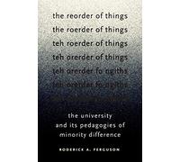 The Reorder of Things: The University and Its Pedagogies of Minority Difference (Difference Incorporated)