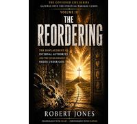 THE REORDERING: The Displacement of Internal Authority and the Establishment of Order Under God (The Governed Life Series)
