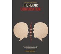 The Repair Conversation: 50 Scripts to Reconnect After a Fight, Fix the Pattern, and Stop Having the Same Argument (Relationship Repair Playbooks)