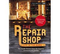 The Repair Shop: LIFE IN THE BARN: The Inside S. Wilhide, Dowle, Blades