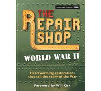 The Repair Shop: World War II : Heartwarming restorations that tell the story of the War