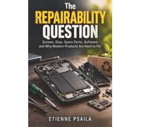 The Repairability Question: Screws, Glue, Spare Parts, Software and Why Modern Products Are Hard to Fix