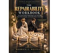The Repairability Workbook: See What's Really Happening in Your Marriage, Track What Changes, and Decide What Comes Next (REPAIRABLE?)