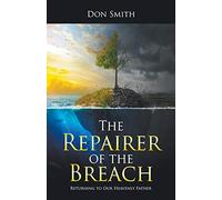 The Repairer of the Breach: Returning to Our Heavenly Father