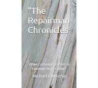 "The Repairman Chronicles: When Customers, Critters & Common Sence Collide"