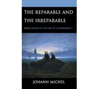 The Reparable and the Irreparable: Being Human in the Age of Vulnerability