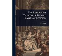The Repertory Theatre; a Record & a Criticism