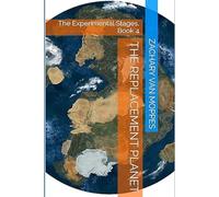 The Replacement Planet: The Experimental Stages, Book 4