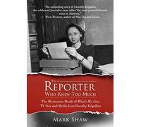 The Reporter Who Knew Too Much: The Mysterious Death of What's My Line TV Star and Media Icon Dorothy Kilgallen