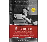 The Reporter Who Knew Too Much: The Mysterious Death of What's My Line TV Star and Media Icon Dorothy Kilgallen