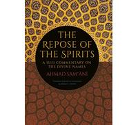 The Repose of the Spirits: A Sufi Commentary on the Divine Names