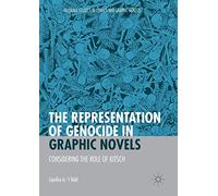 The Representation of Genocide in Graphic Novels: Considering the Role of Kitsch (Palgrave Studies in Comics and Graphic Novels)