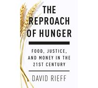The Reproach of Hunger: Food, Justice and Money in the 21st Century