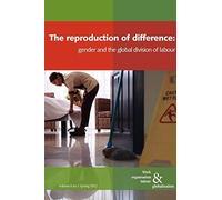 [(The Reproduction of Difference: Gender and the New Global Division of Labour )] [Author: Ursula Huws] [Mar-2012]