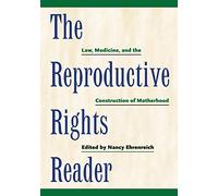 The Reproductive Rights Reader: Law, Medicine, and the Construction of Motherhood: 23 (Critical America)