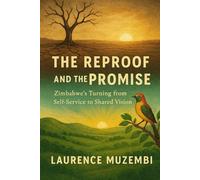 The Reproof and the Promise: Zimbabwe's Turning from Self-Service to Shared Vision (Power, Policy, and Providence)