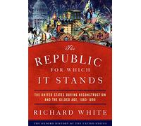 The Republic for Which It Stands – United States during Reconstruction & the Gilded Age, 1865-1896