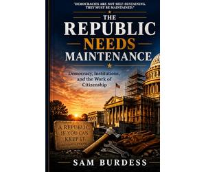 The Republic Needs Maintenance: Democracy, Institutions, and the Work of Citizenship