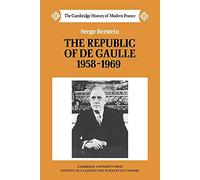 The Republic of De Gaulle 1958-1969 (The Cambridge History of Modern France, Series Number 8)