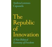 The Republic of Innovation: A New Political Economy of Freedom