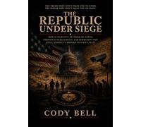 The Republic Under Siege: How a Secretive Network of Power, Foreign Entanglements, and Permanent War Built America's Modern Security State