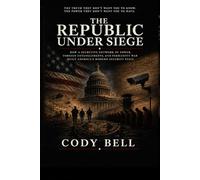 The Republic Under Siege: How a Secretive Network of Power, Foreign Entanglements, and Permanent War Built America's Modern Security State