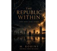 THE REPUBLIC WITHIN: A Philosophical Novel of Power, Freedom, and Self-Mastery