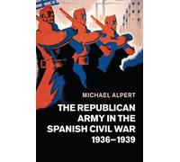The Republican Army in the Spanish Civil War, 1936-1939