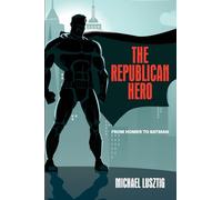 The Republican Hero: From Homer to Batman