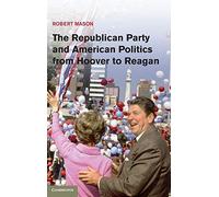 The Republican Party and American Politics from Hoover to Reagan