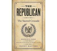 The Republican, The Sacred Crusade: A French Revolution Historical Fiction Epic (The Republican Trilogy Book 2)