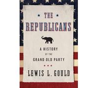 The Republicans: A History Of The Grand Old Party - Paperback NEW Lewis L. Gould