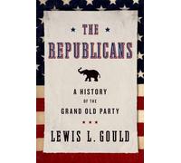 The Republicans: A History of the Grand Old Party by Lewis L. Gould (English) Pa