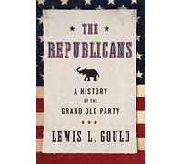 The Republicans: A History Of The Grand Old Party. Gould 9780199936625 New<|