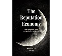 The Reputation Economy: How visibility and status reshape the flow of influence