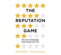 The Reputation Game : The Art of Changing How People See You