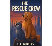 The Rescue Crew: A Heartwarming and Fun Animal Adventure of Friendship, Courage, and Teamwork