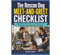 The Rescue Dog Meet-and-Greet Checklist: Ask Better Questions and Observe the Right Behaviors Before You Adopt