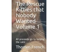 The Rescue Kitties that Nobody Wanted Volume 1: All proceeds go to helping the cats!