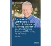 The Research Contributions of Donald R. Lehmann to Marketing, Volume 6 : Innovation Diffusion, Strategy, and Marketing Performance