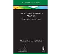 The Research Impact Agenda: Navigating the Impact of Impact (Management Impact)