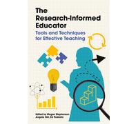 The Research-informed Educator : Tools and Techniques for Effective Teaching