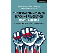 The Research-Informed Teaching Revolution - North America: A Handbook for the 21st Century Teacher
