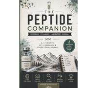 The Research Peptide Companion: A Complete Research Reference, Laboratory Journal & 12-Month Planning Companion for Organized Self-Research