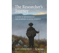 The Researcher's Journey : A Guide to Methodology and Academia in Social Sciences