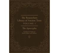 The Researchers Library of Ancient Texts: Volume One -- The Apocrypha Includes the Books of Enoch, Jasher, and Jubilees